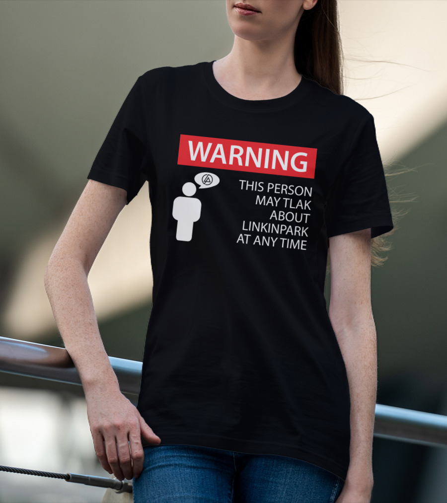 Warning This Person May Talk About Linkin Park At Any Time T-Shirt