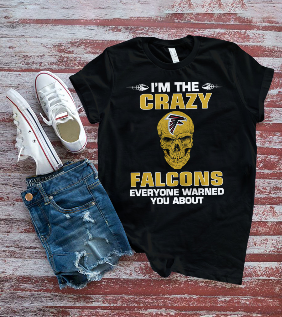 I'm The Crazy Falcons Everyone Warned You About T-Shirt