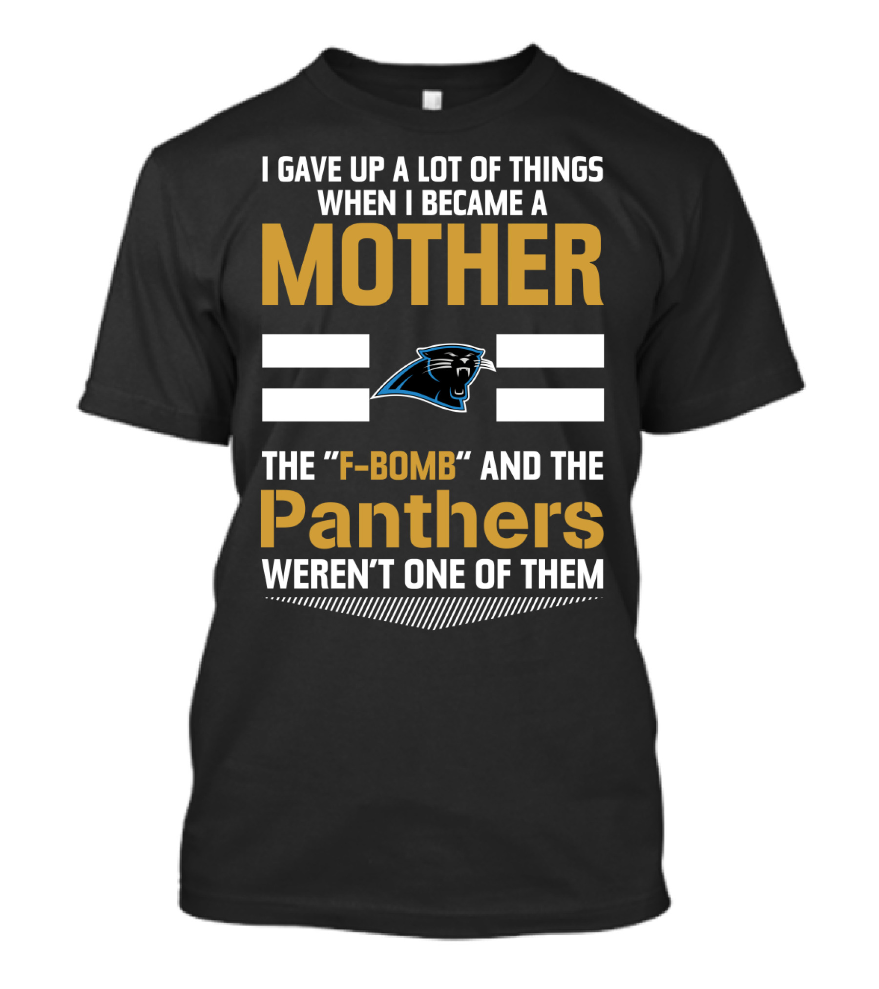 I Gave Up A Lot Of Things When I Became A Mother The F-Bomb And The Panthers Weren't One Of Them T-Shirt