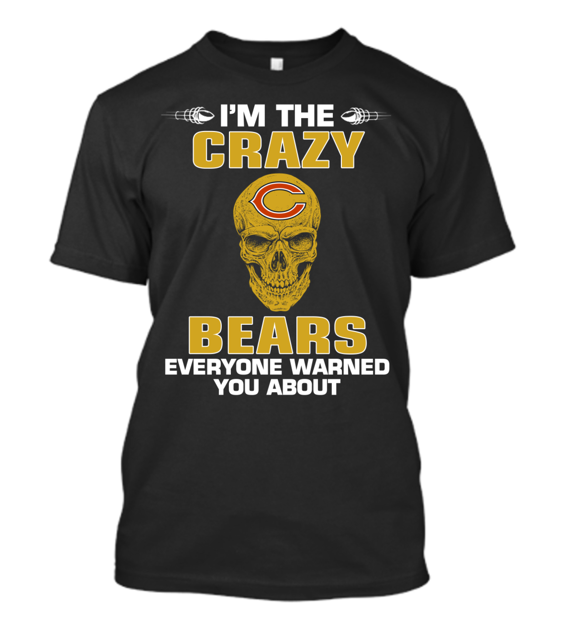 I'm The Crazy Bears Everyone Warned You About Chicago Bears T-Shirt