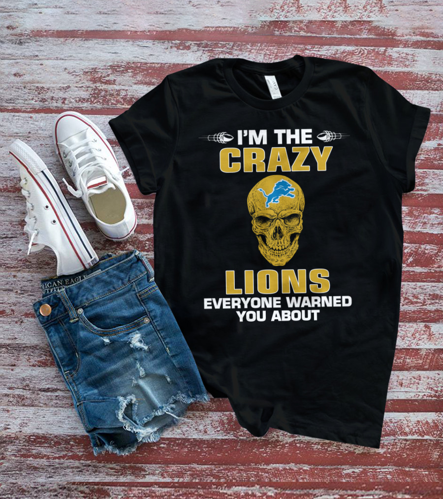 I'm The Crazy Lions Everyone Warned You About T-Shirt