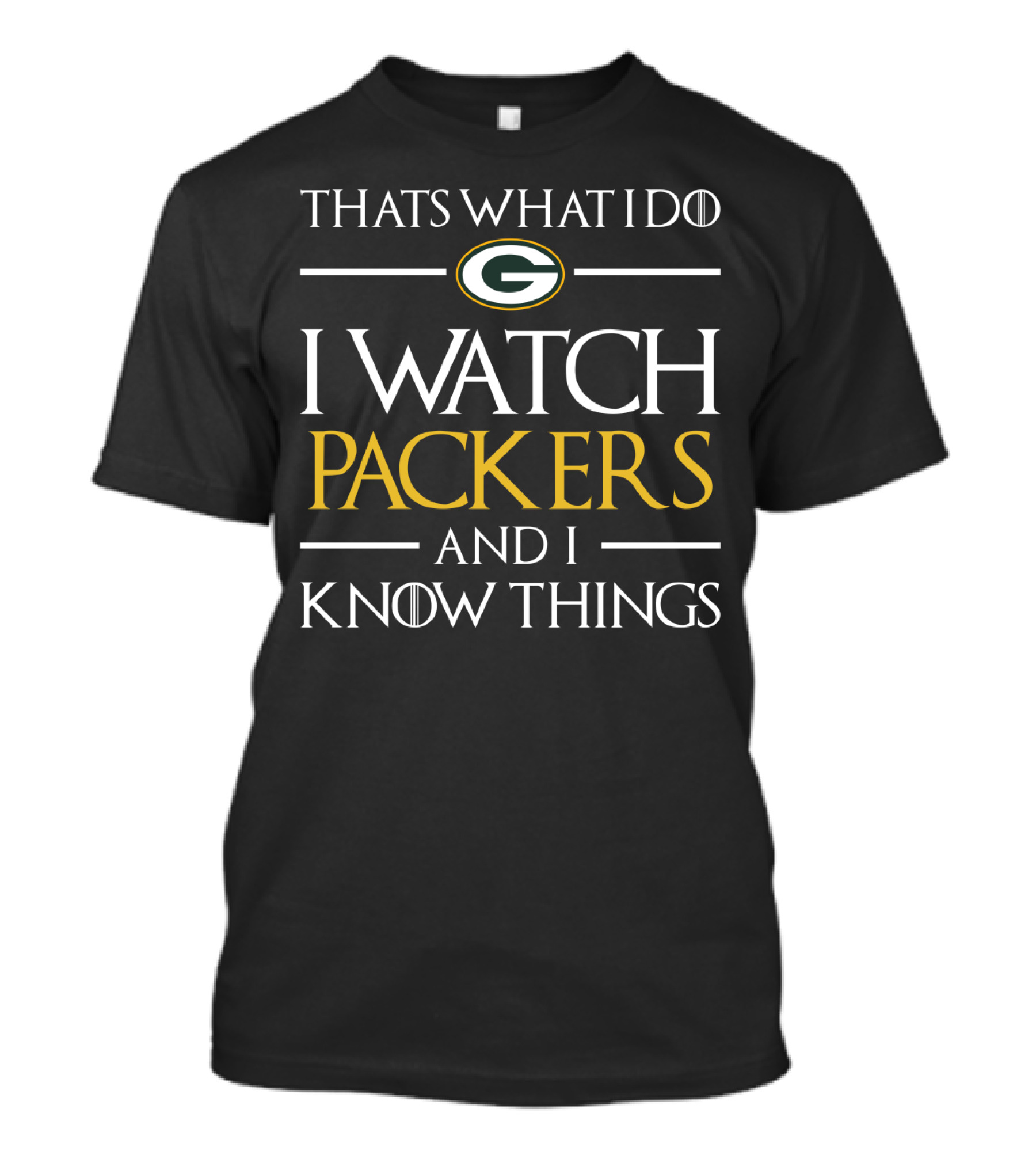 Thats What I Do I Watch Packers And I Know Things T-Shirt