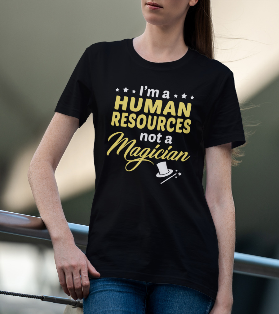 I'm A Human Resources Not A Magician T-Shirt