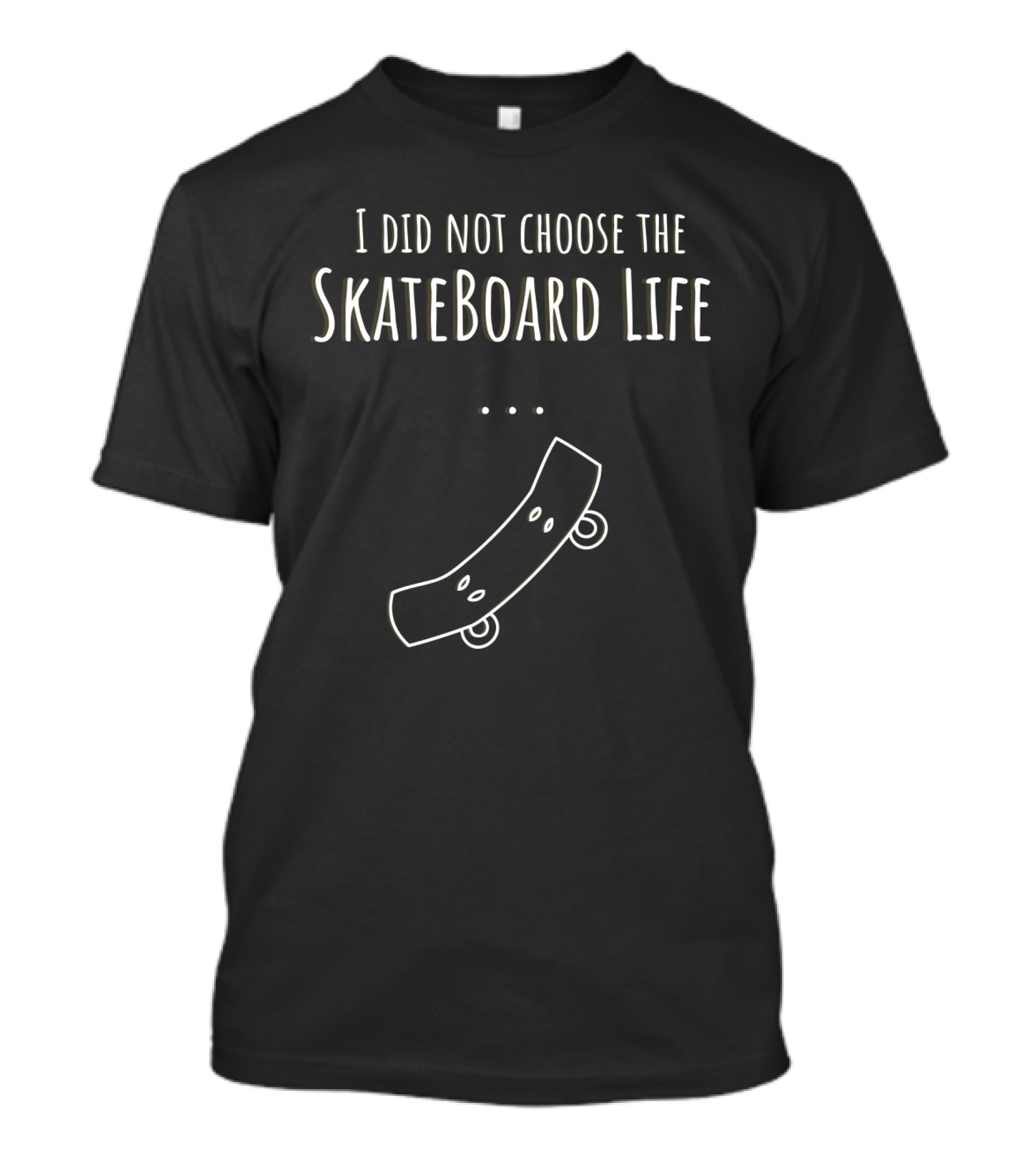 I Did Not Choose The Skateboard Life T-Shirt