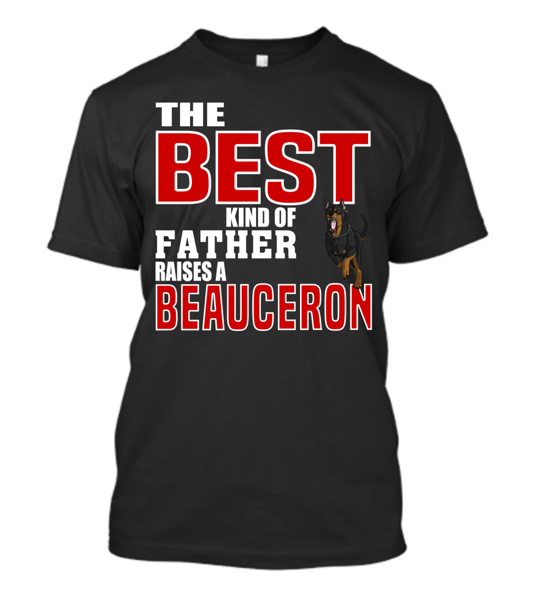 The Best Kind Of Father Raises A Beauceron T-Shirt