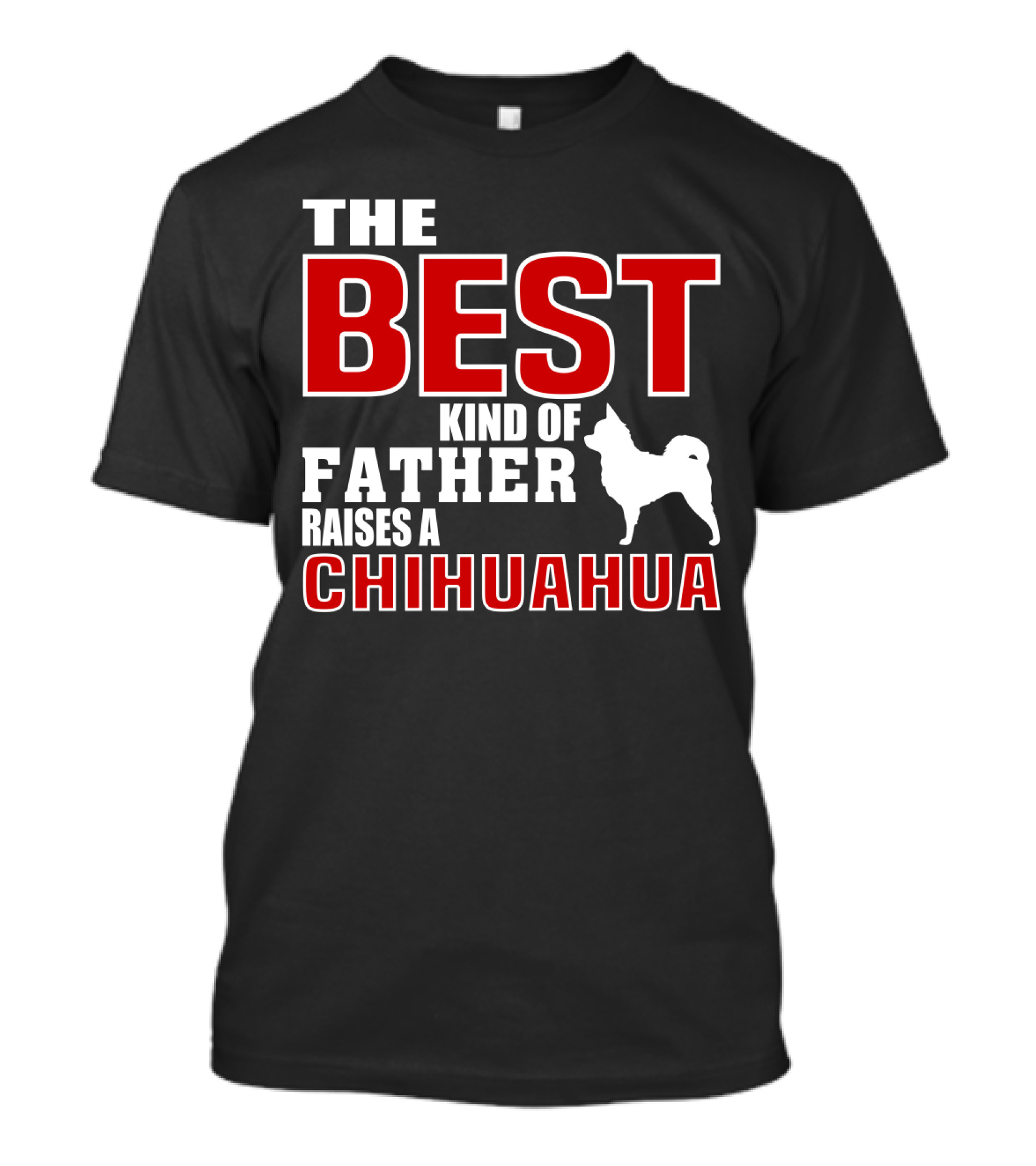 The Best Kind Of Father Raises A Chihuahua T-Shirt