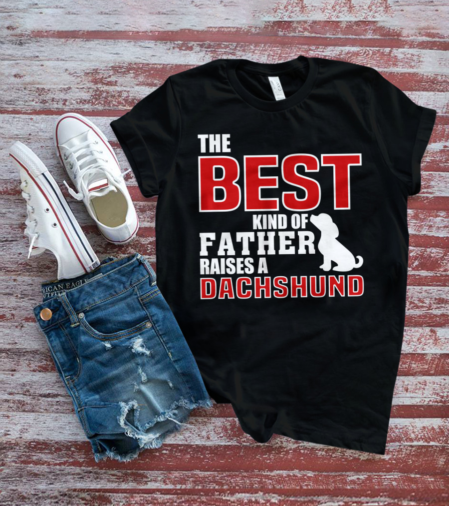 The Best Kind Of Father Raises A Dachshund T-Shirt
