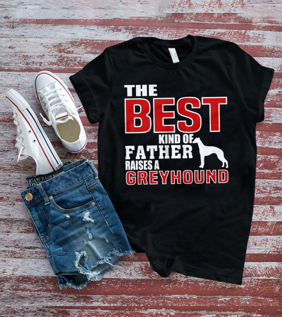 The Best Kind Of Father Raises A Greyhound T-Shirt