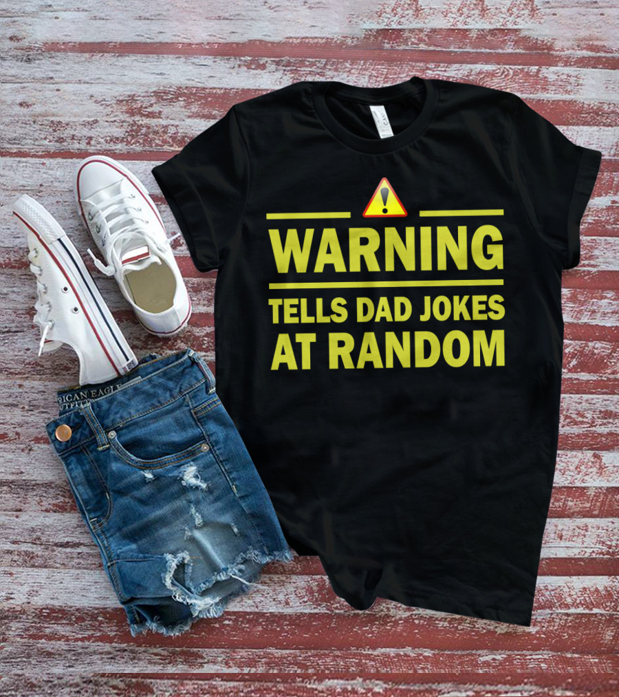 Warning Tells Dad Jokes At Random T-Shirt