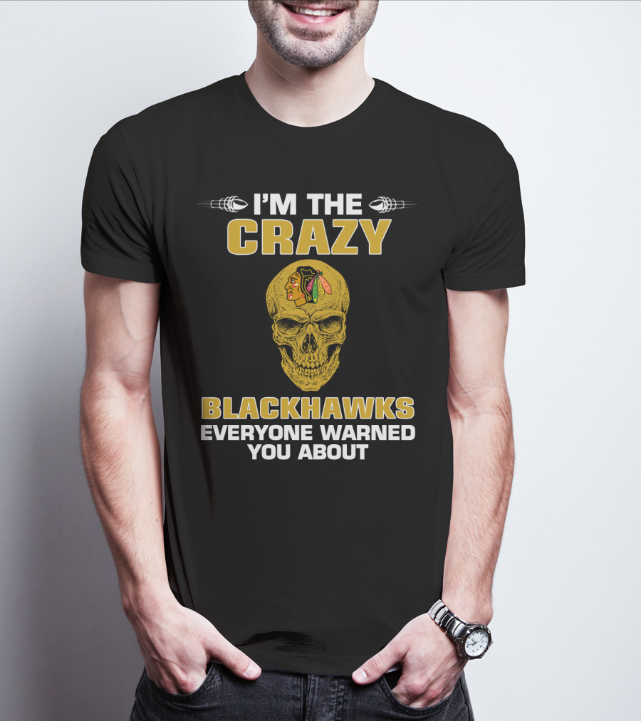 I'm The Crazy Blackhawks Everyone Warned You About T-Shirt