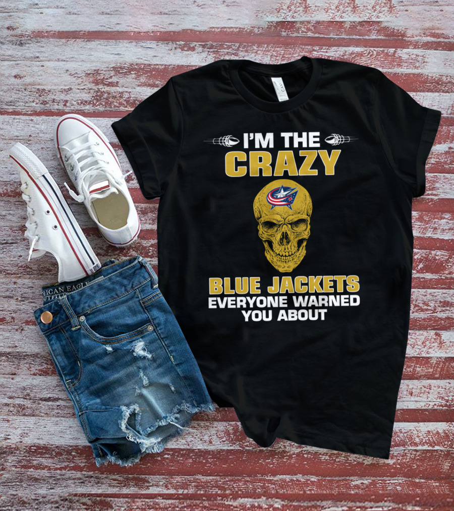 I'm The Crazy Blue Jackets Everyone Warned You About T-Shirt