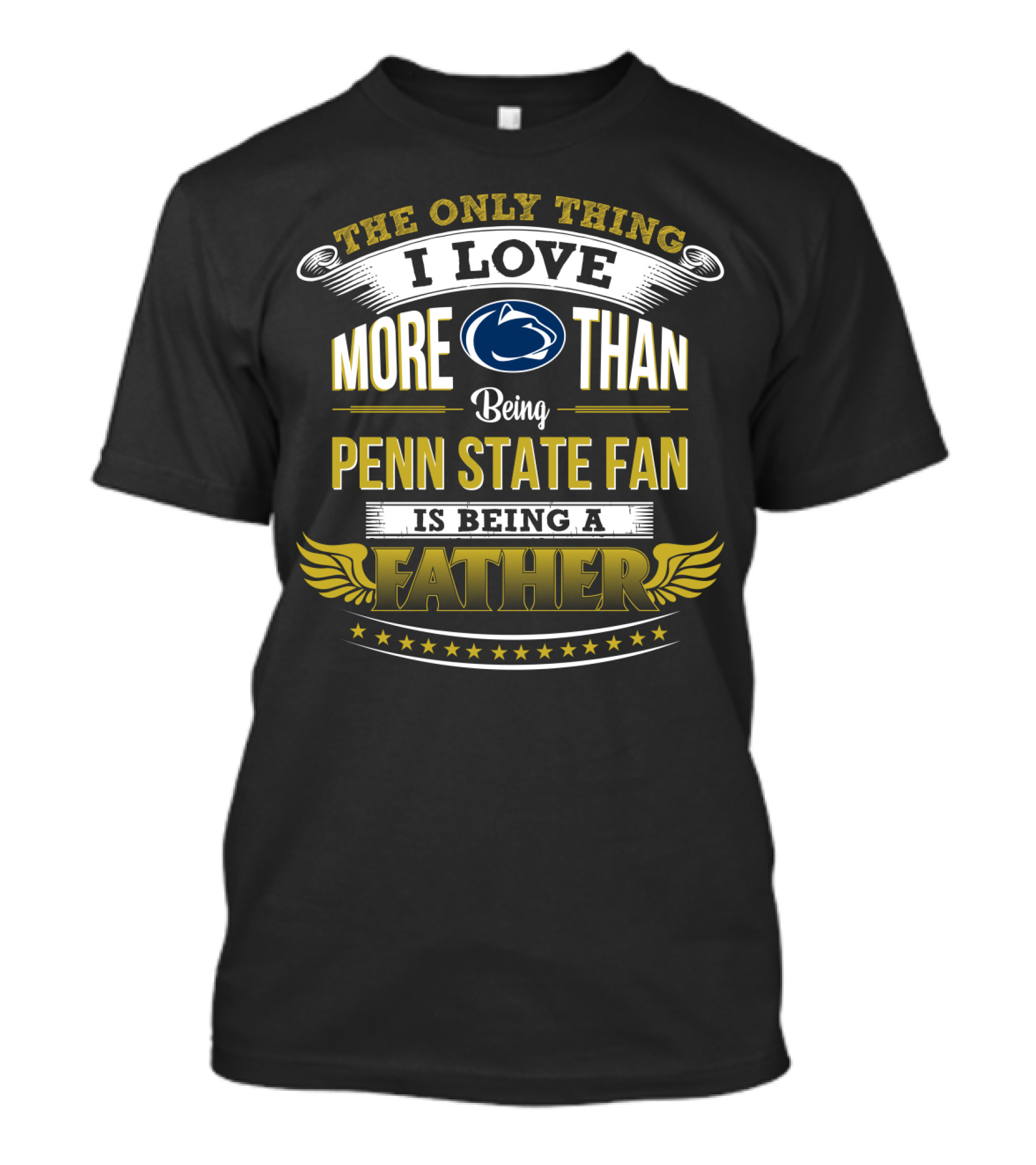 The Only Thing I Love More Than Being Penn State Fan Is Being A Father T-Shirt