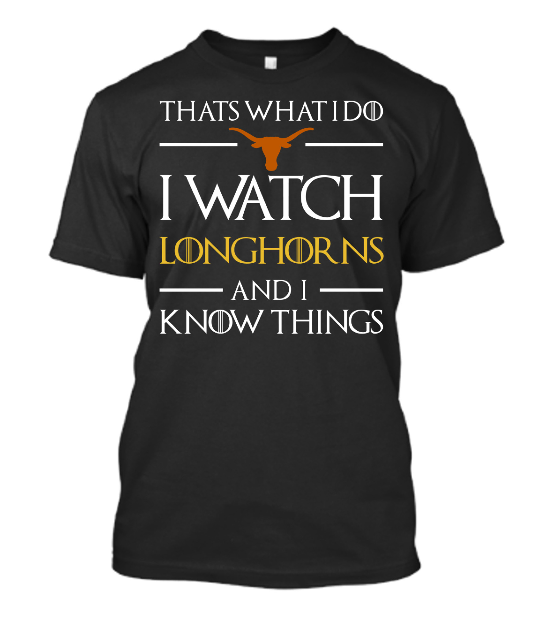 That's What I Do I Watch Texas Longhorns Football And I Know Things T-Shirt