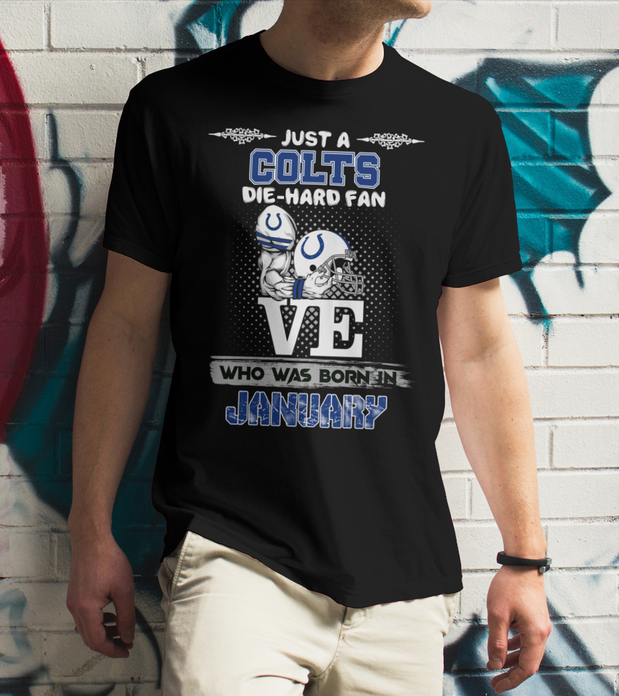 Just A Colts Die-Hard Fan Who Was Born In January T-Shirt
