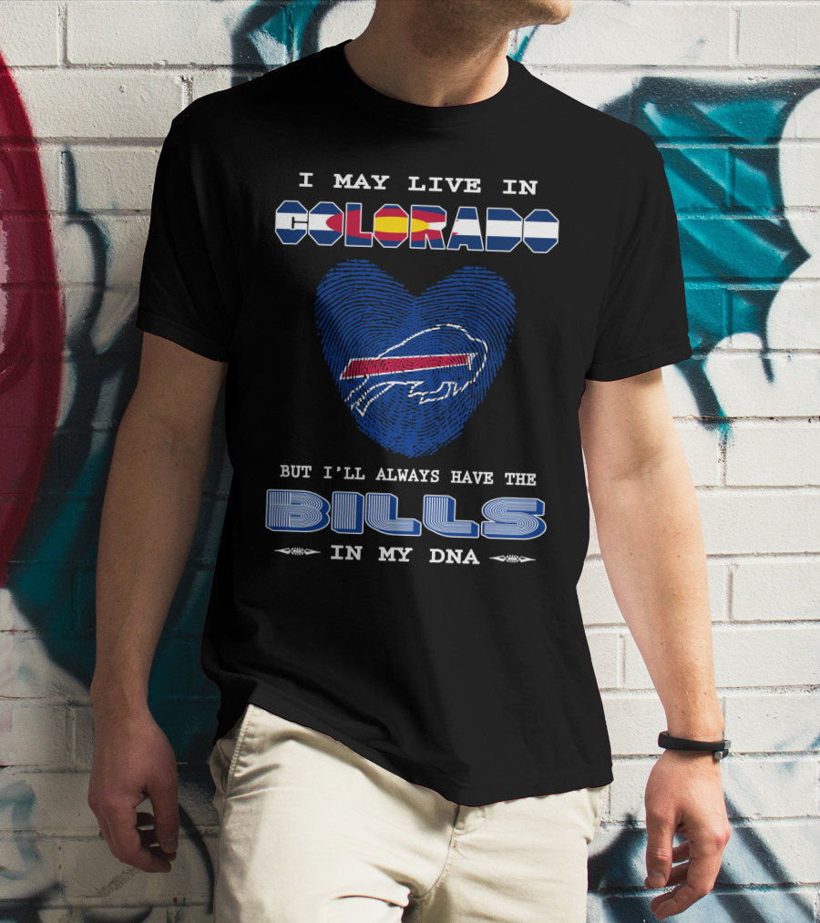 I May Live In Colorado But I'll Always Have The Bills In My DNA T-Shirt