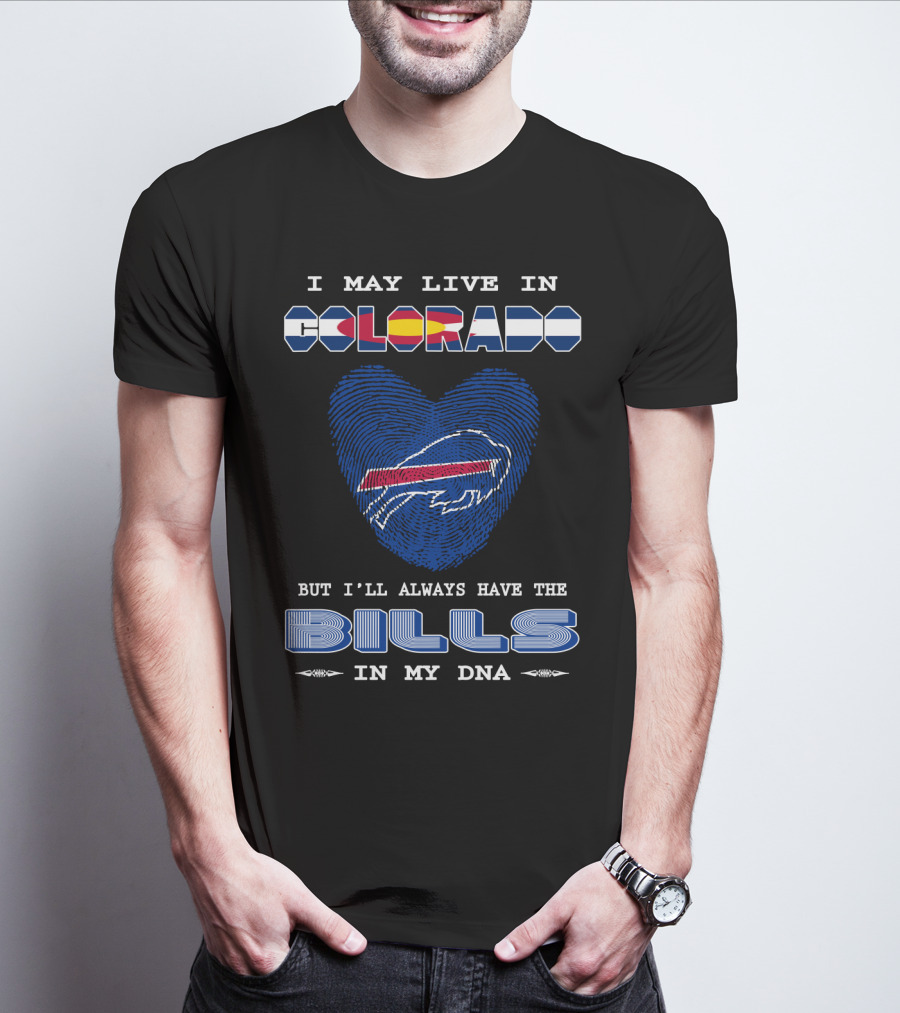 I May Live In Colorado But I'll Always Have The Bills In My DNA T-Shirt