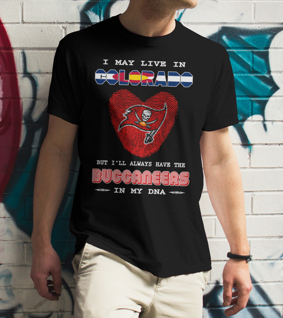 I May Live In Colorado But I'll Always Have The Buccaneers In My DNA T-Shirt