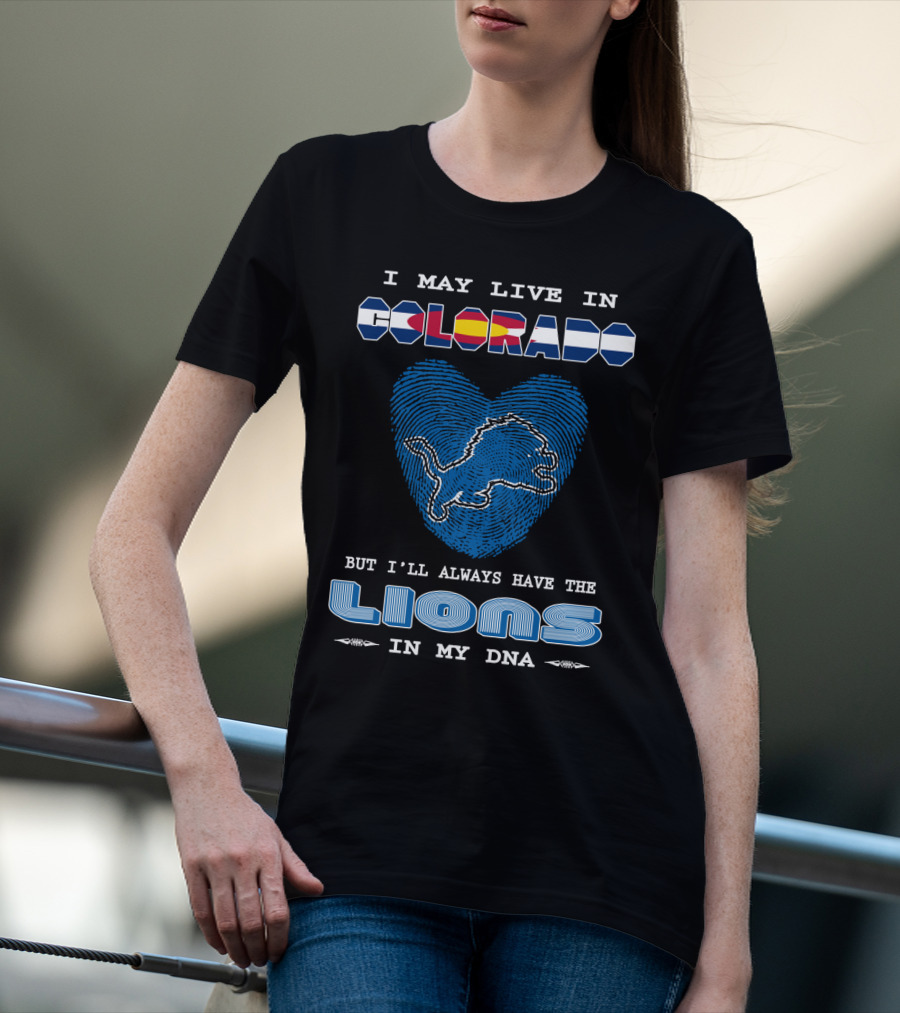 I May Live In Colorado But I'll Always Have The Lions In My DNA T-Shirt