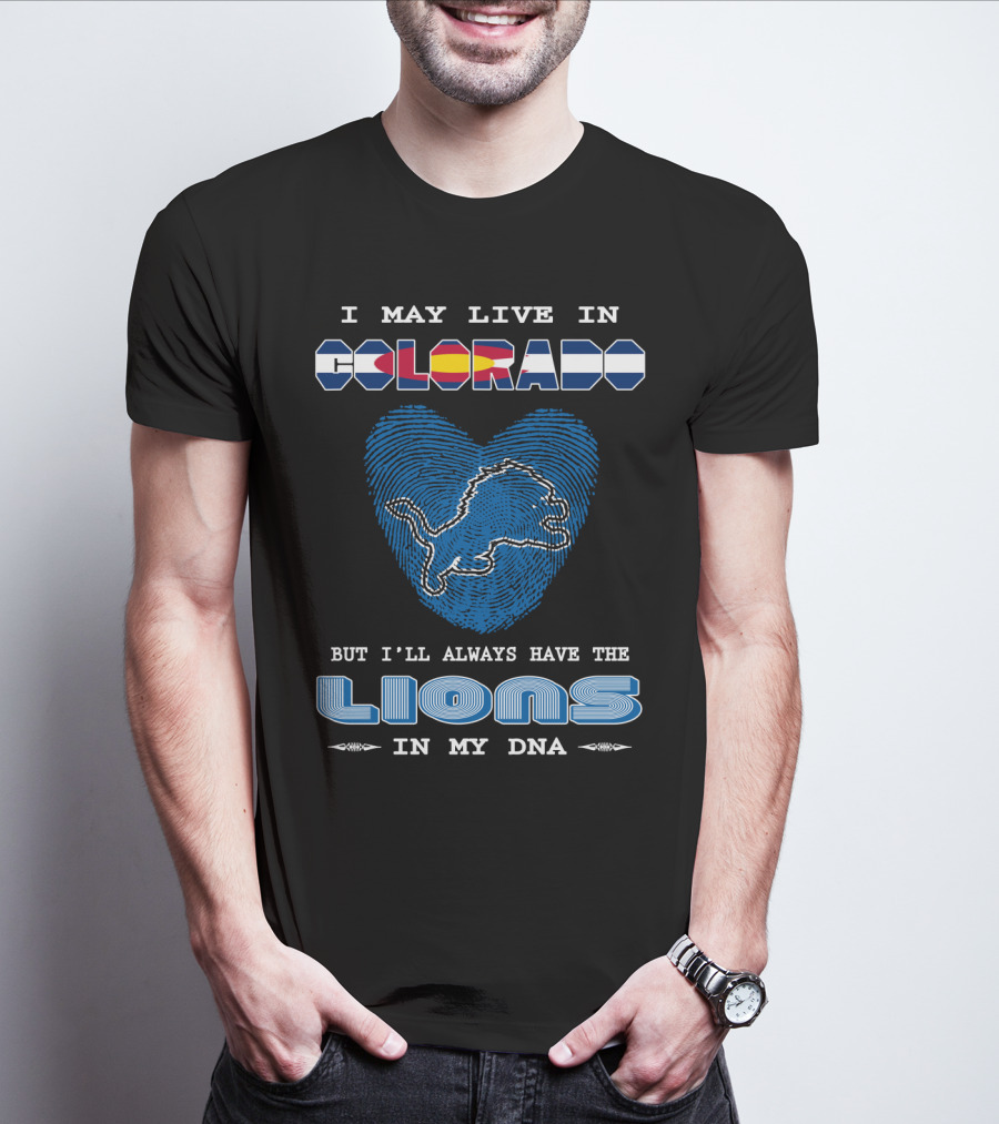 I May Live In Colorado But I'll Always Have The Lions In My DNA T-Shirt