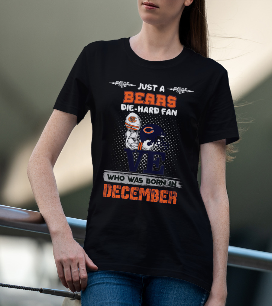 Just A Bears Die-Hard Fan Who Was Born In December T-Shirt