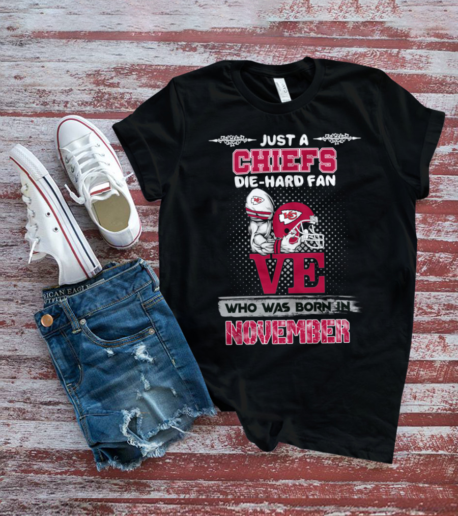 Just A Chiefs Die-Hard Fan Who Was Born In November T-Shirt