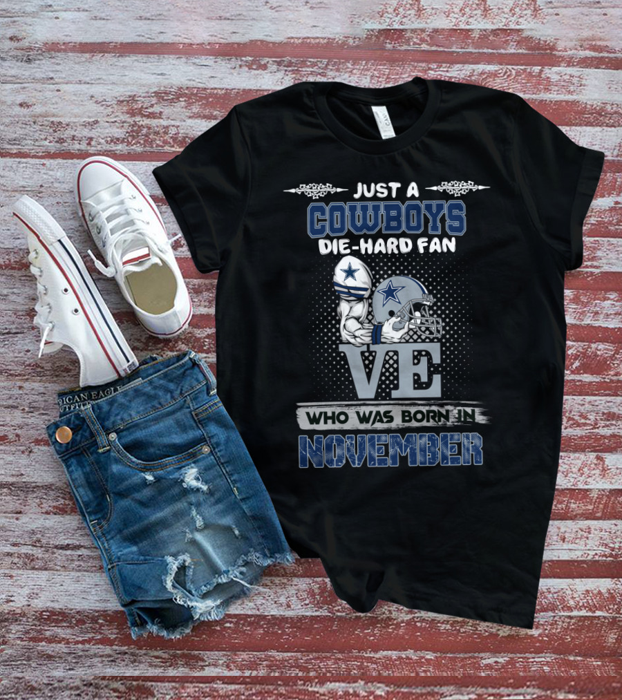 Just A Cowboys Die-Hard Fan Who Was Born In November T-Shirt