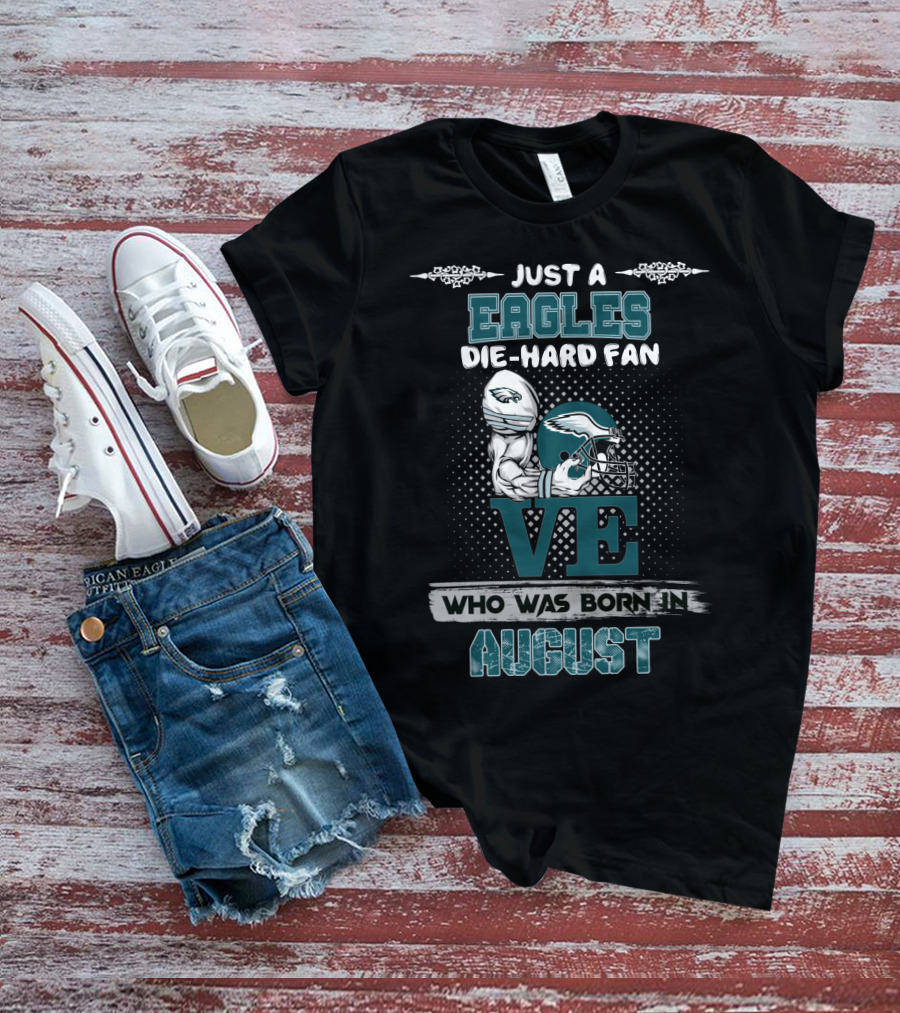 Just A Philadelphia Eagles Die-Hard Fan Born In August T-Shirt