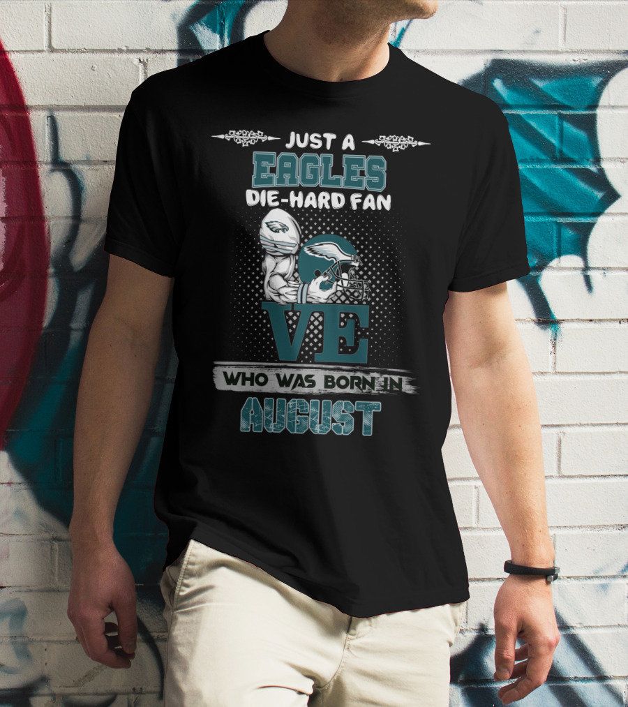 Just A Philadelphia Eagles Die-Hard Fan Born In August T-Shirt