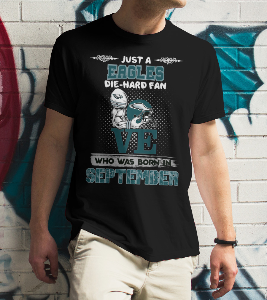 Just A Philadelphia Eagles Die-Hard Fan Born In September T-Shirt