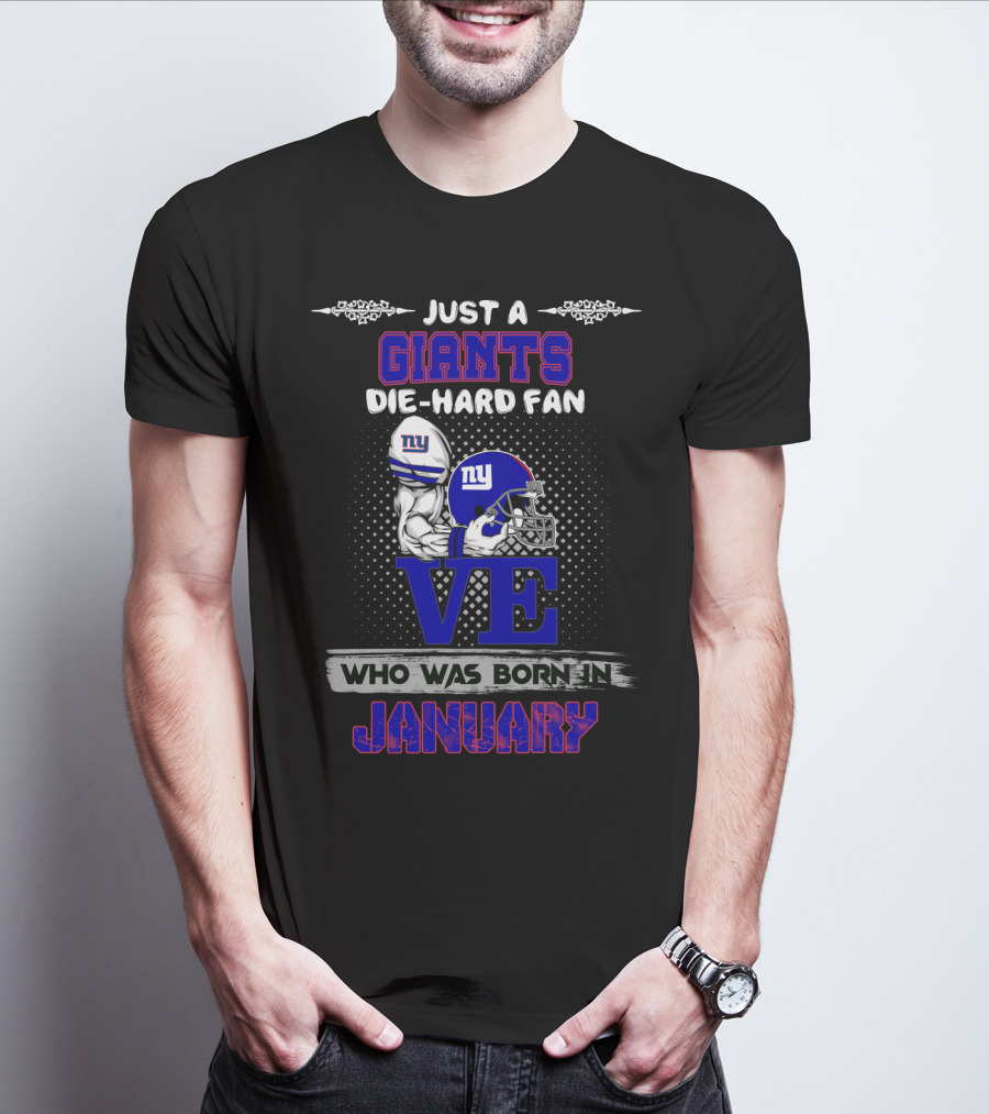 Giants Die-Hard Fan Born In January Love T-Shirt