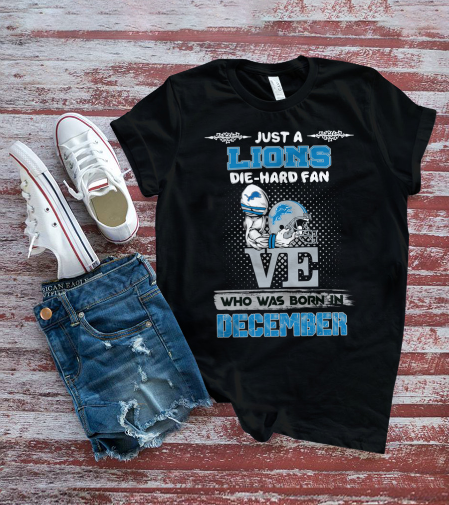Just A Lions Die-Hard Fan Who Was Born In December T-Shirt