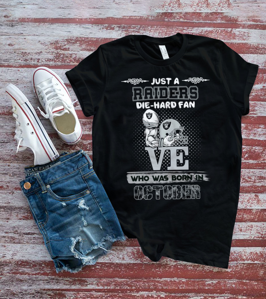Just A Raiders Die-Hard Fan Who Was Born In October T-Shirt