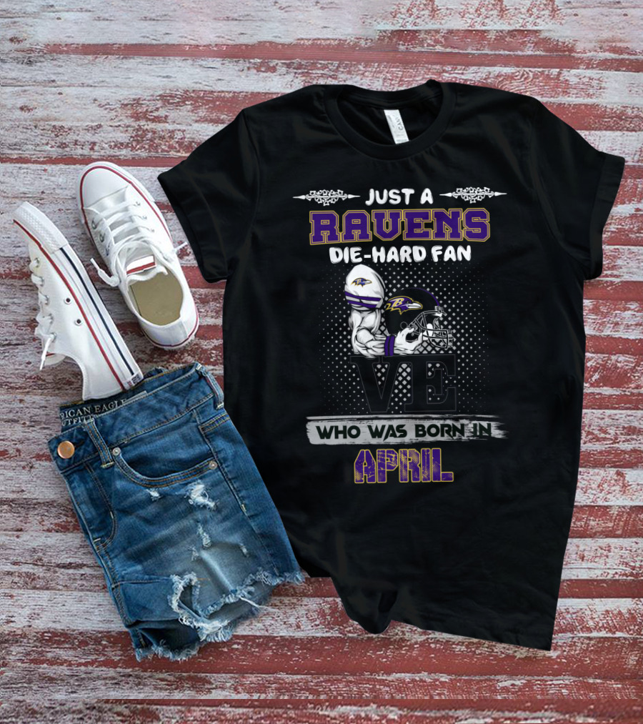 Just A Ravens Die-Hard Fan Born In April T-Shirt