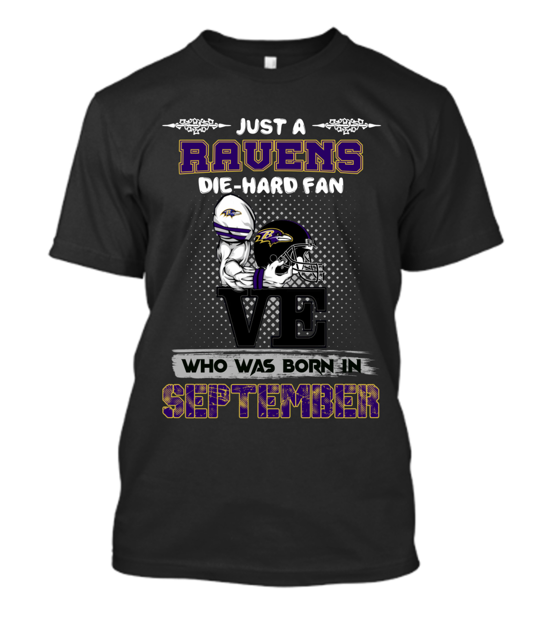 Ravens Die-Hard Fan Born In September Just A Who Was T-Shirt
