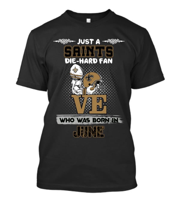 Just A Saints Die-Hard Fan Who Was Born In June T-Shirt
