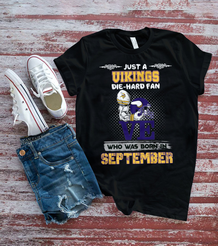 Just A Vikings Die-Hard Fan Who Was Born In September T-Shirt
