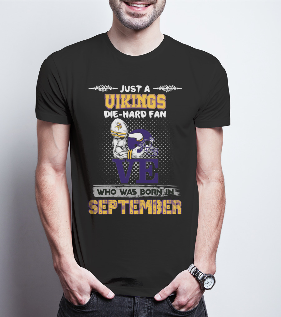 Just A Vikings Die-Hard Fan Who Was Born In September T-Shirt