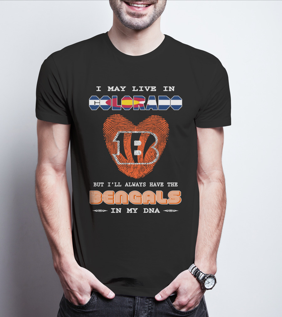 I May Live In Colorado But I'll Always Have The Bengals In My Dna T-Shirt