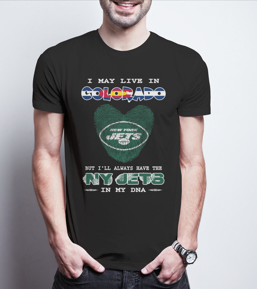 I May Live In Colorado But I'll Always Have The Ny Jets In My Dna T-Shirt