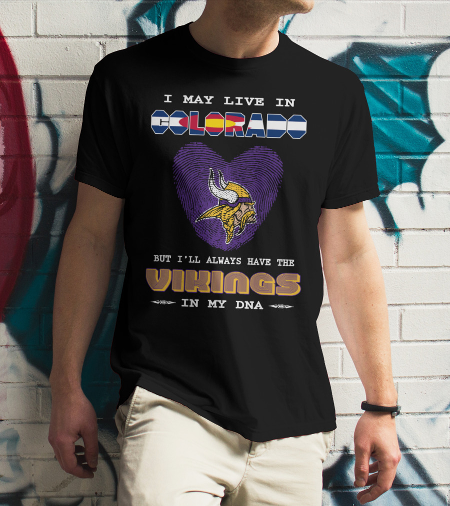 I May Live In Colorado But I'll Always Have The Vikings In My Dna T-Shirt