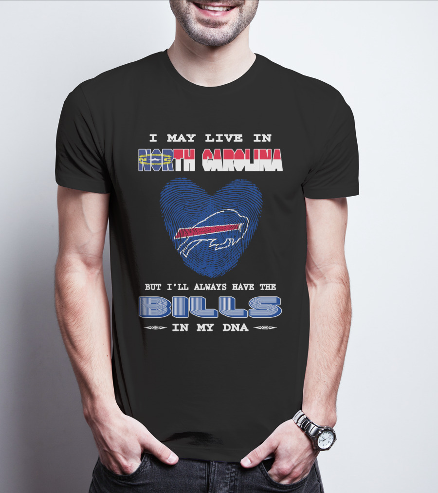 I May Live In North Carolina But I'll Always Have The Bills In My DNA T-Shirt