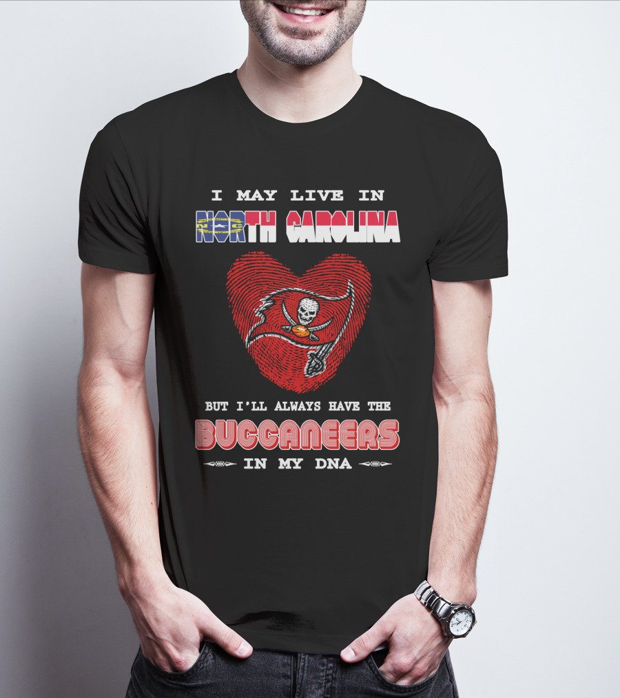 I May Live In North Carolina With Buccaneers Heart In My Dna T-Shirt
