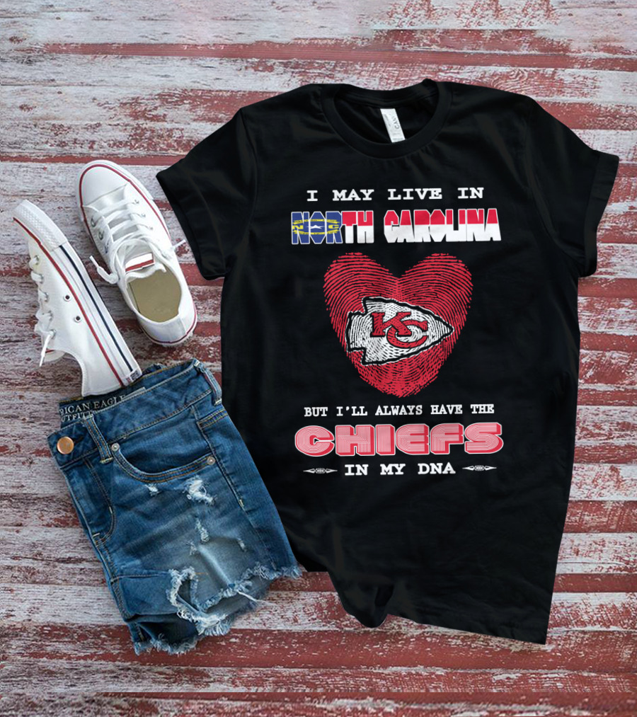 I May Live In North Carolina But I'll Always Have The Chiefs In My Dna T-Shirt