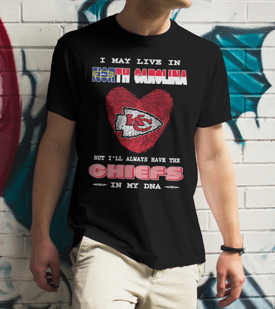 I May Live In North Carolina But I'll Always Have The Chiefs In My Dna T-Shirt