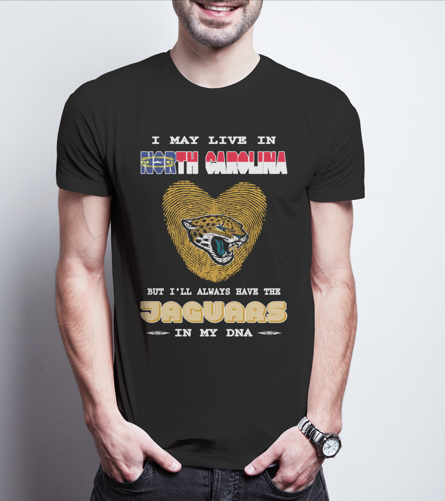 I May Live In North Carolina But I'll Always Have The Jaguars In My DNA T-Shirt