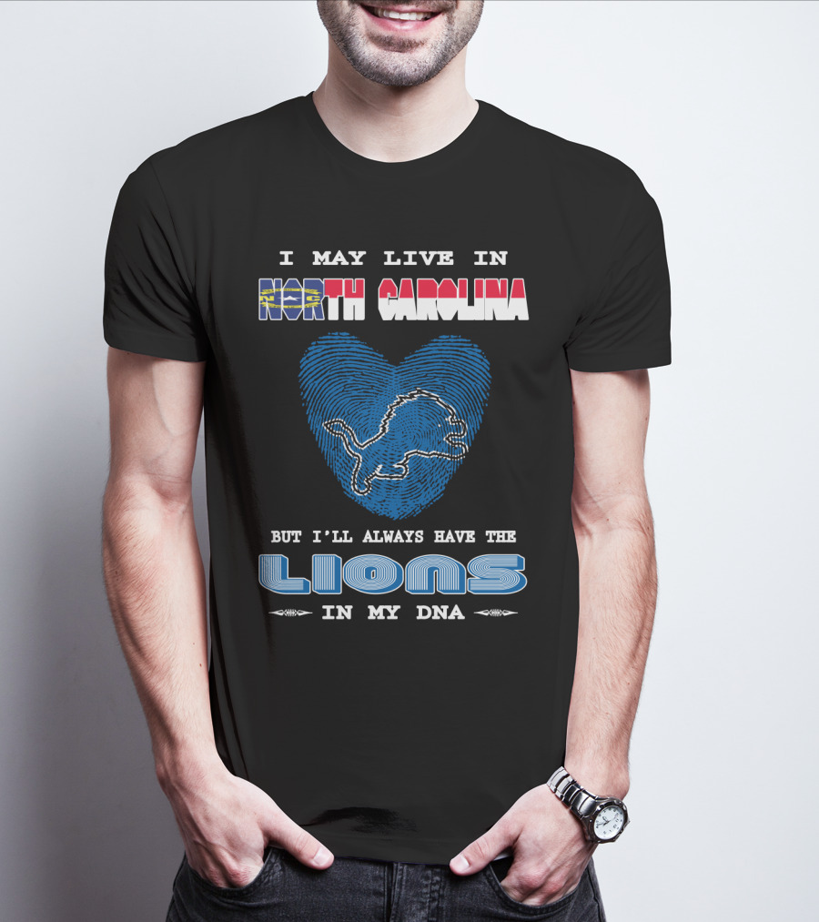 I May Live In North Carolina But I'll Always Have The Lions In My Dna T-Shirt