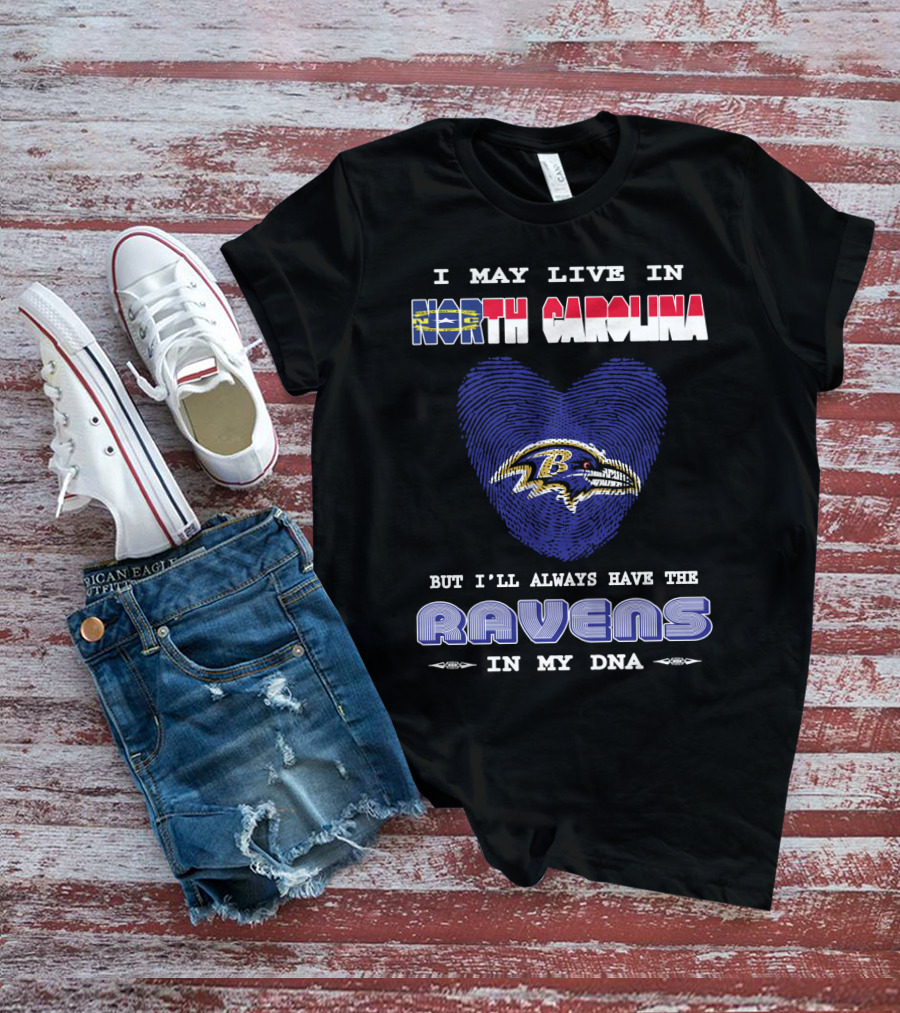 I May Live In North Carolina But I'll Always Have The Ravens In My DNA T-Shirt