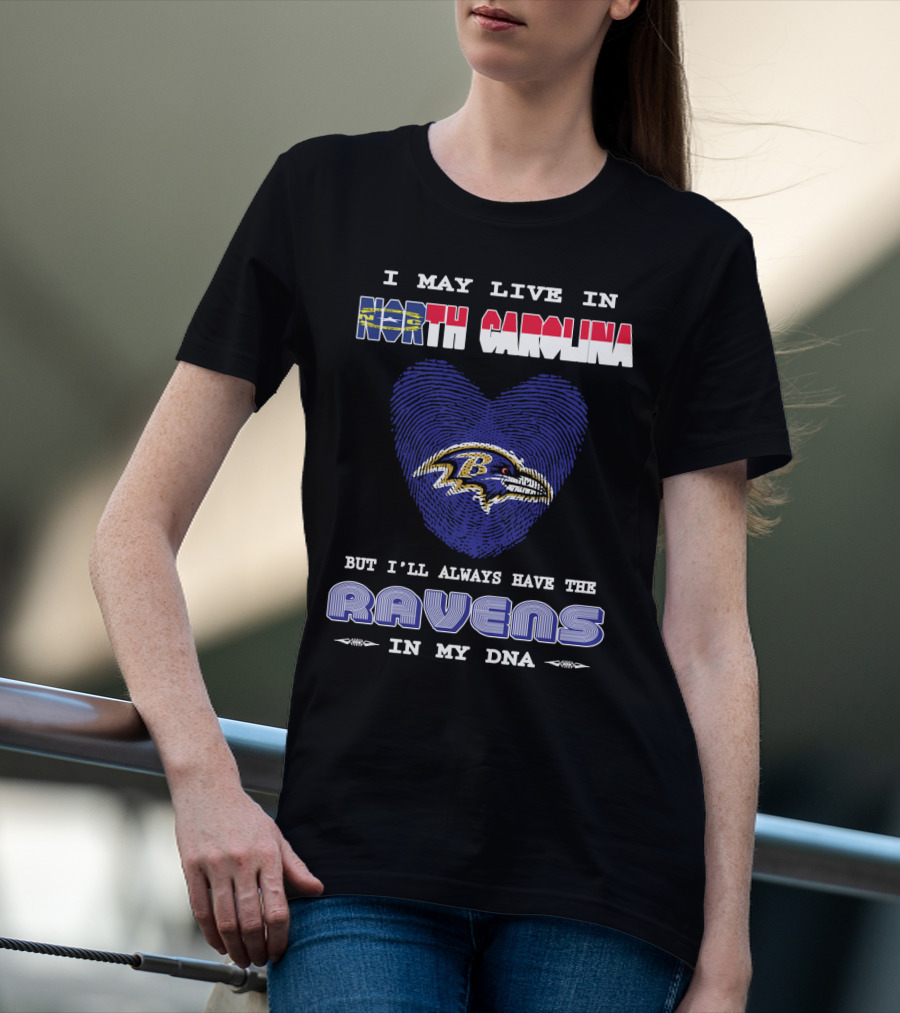 I May Live In North Carolina But I'll Always Have The Ravens In My DNA T-Shirt