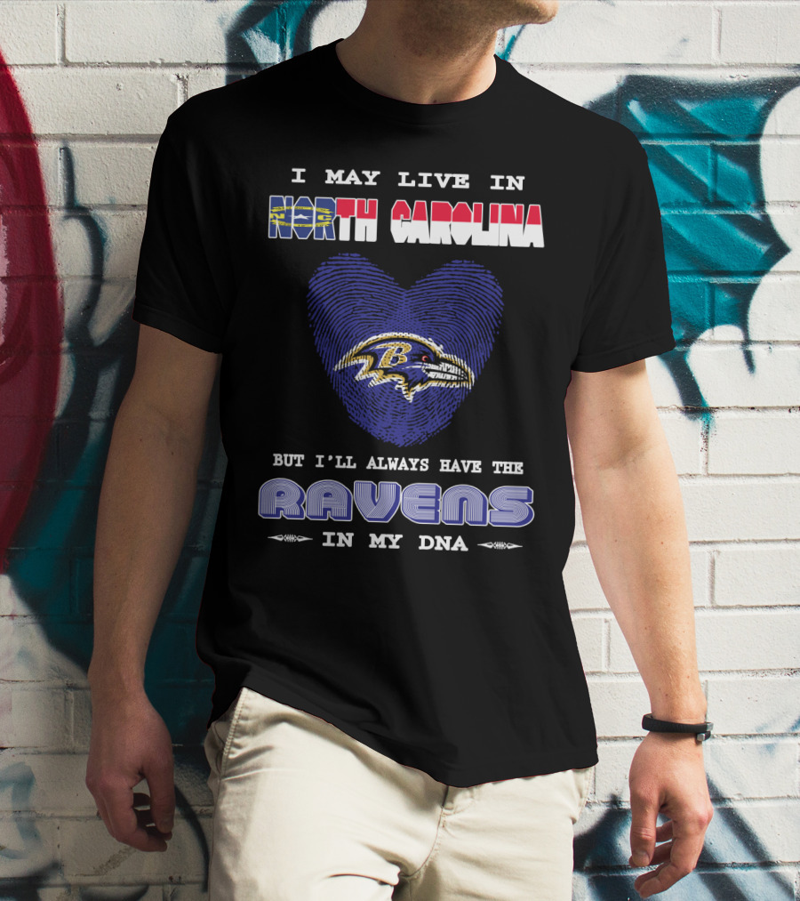 I May Live In North Carolina But I'll Always Have The Ravens In My DNA T-Shirt