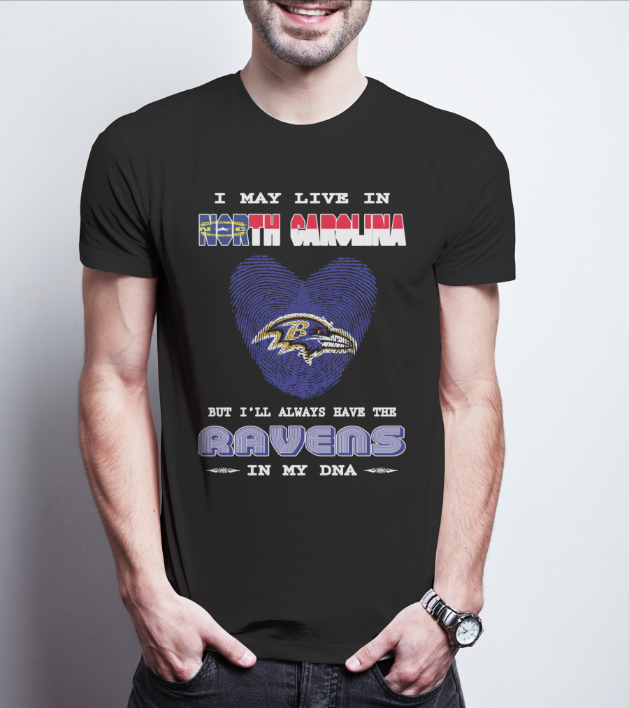 I May Live In North Carolina But I'll Always Have The Ravens In My DNA T-Shirt